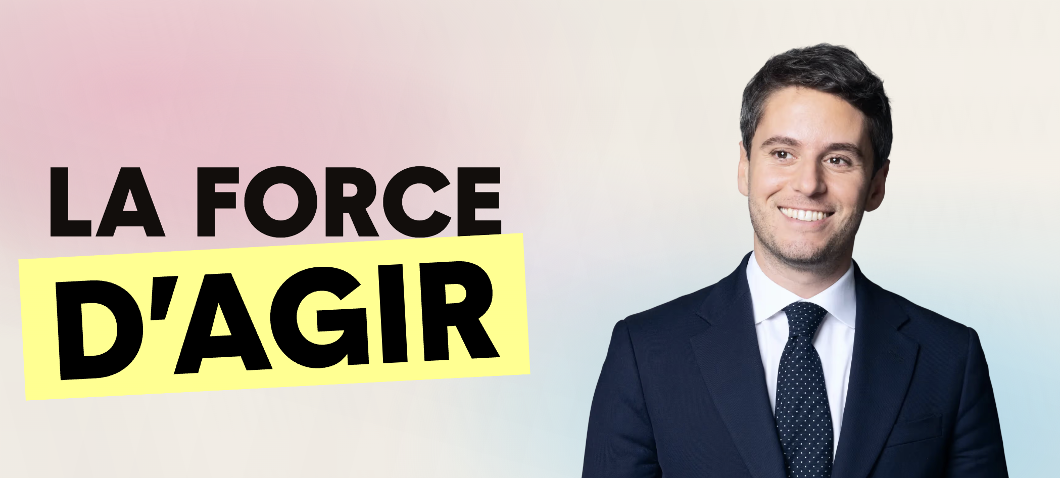 Gabriel Attal — La Force d'agir, campagne présidentielle 2027